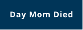 Day Mom Died